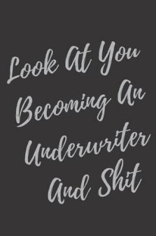 Cover of Look At You Becoming An Underwriter And Shit