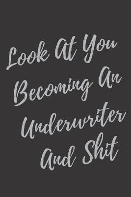 Book cover for Look At You Becoming An Underwriter And Shit