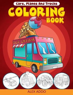 Book cover for Cars, Planes and Trucks Coloring Book