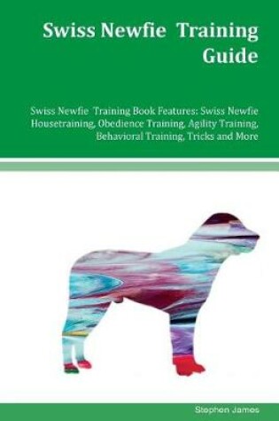 Cover of Swiss Newfie Training Guide Swiss Newfie Training Book Features