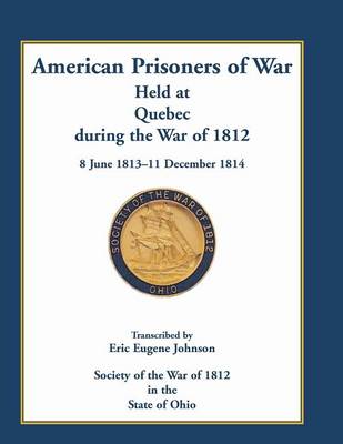 Book cover for American Prisoners of War Held at Quebec During the War of 1812, 8 June 1813 - 11 December 1814