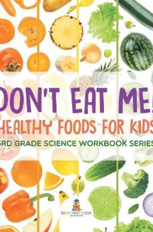 Cover of Don't Eat Me! (Healthy Foods for Kids)