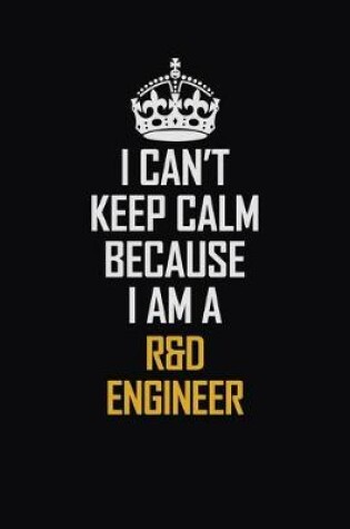 Cover of I Can't Keep Calm Because I Am A R&D Engineer