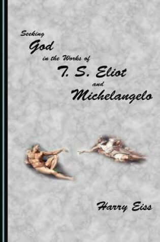 Cover of Seeking God in the Works of T. S. Eliot and Michelangelo