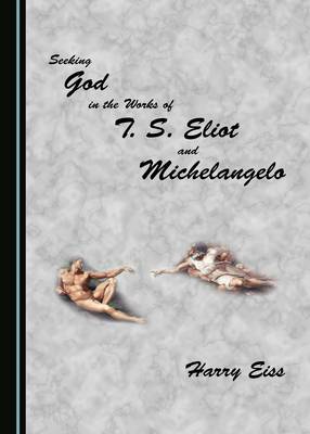 Book cover for Seeking God in the Works of T. S. Eliot and Michelangelo