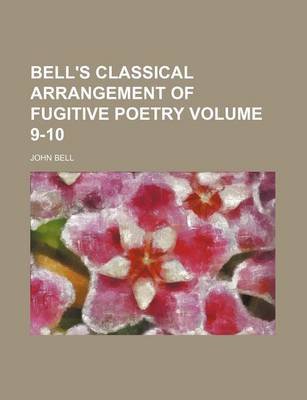 Book cover for Bell's Classical Arrangement of Fugitive Poetry Volume 9-10