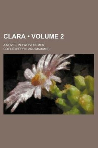 Cover of Clara (Volume 2); A Novel, in Two Volumes