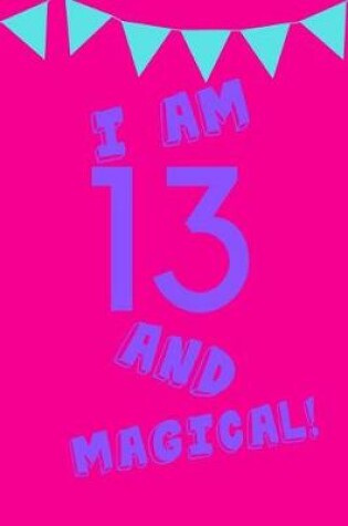 Cover of I Am 13 and Magical!