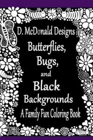 Cover of D. McDonald Designs Butterflies, Bugs, and Black Backgrounds Coloring Book