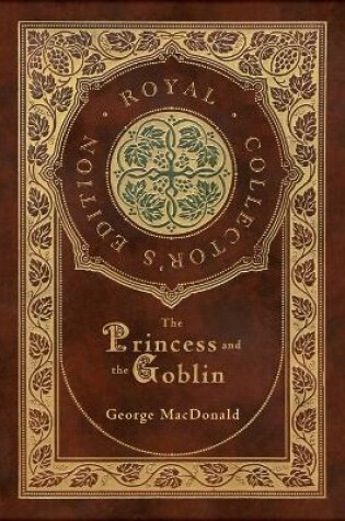 Cover of The Princess and the Goblin (Royal Collector's Edition) (Case Laminate Hardcover with Jacket)