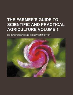 Book cover for The Farmer's Guide to Scientific and Practical Agriculture Volume 1