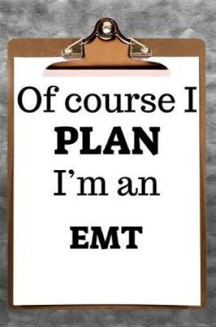 Cover of Of Course I Plan I'm an EMT