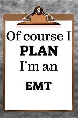 Book cover for Of Course I Plan I'm an EMT