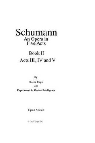 Cover of Schumann (An Opera in Five Acts) Book 2