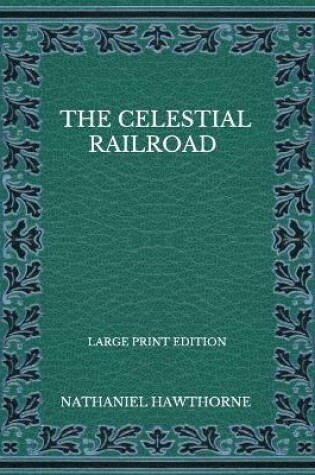 Cover of The Celestial Railroad - Large Print Edition