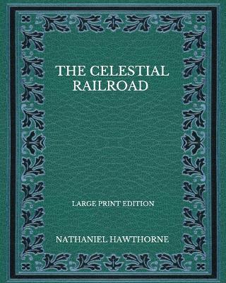 Book cover for The Celestial Railroad - Large Print Edition