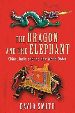 Cover of Dragon and the Elephant, The: China, India and the New World Order