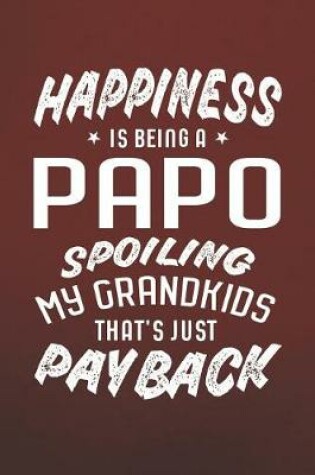 Cover of Happiness Is Being A Papo Spoiling My Grandkids That's Just Payback