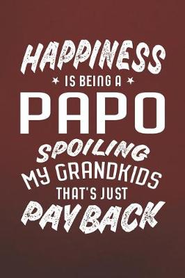 Book cover for Happiness Is Being A Papo Spoiling My Grandkids That's Just Payback