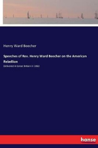 Cover of Speeches of Rev. Henry Ward Beecher on the American Rebellion
