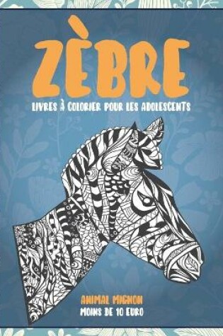 Cover of Livres a colorier pour les adolescents - Moins de 10 euro - Animal mignon - Zebre