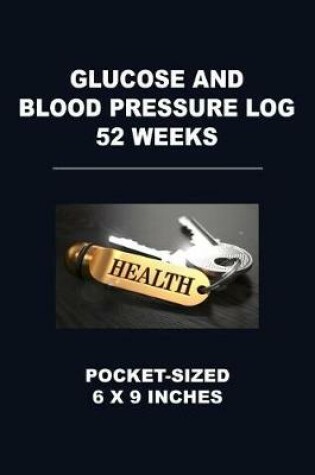 Cover of Glucose and Blood Pressure Log 52 Weeks