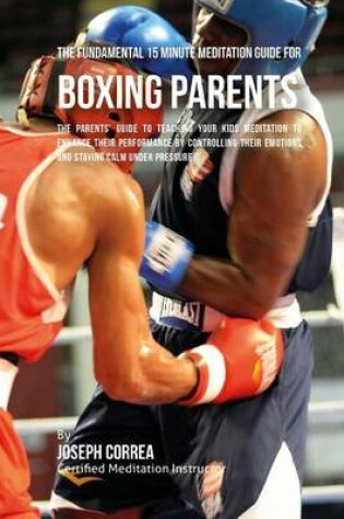Cover of The Fundamental 15 Minute Meditation Guide for Boxing Parents
