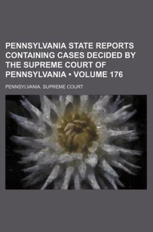 Cover of Pennsylvania State Reports Containing Cases Decided by the Supreme Court of Pennsylvania (Volume 176)