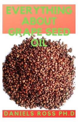 Book cover for Everything about Grape Seed Oil