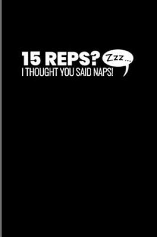 Cover of 15 Reps I Thought You said Naps