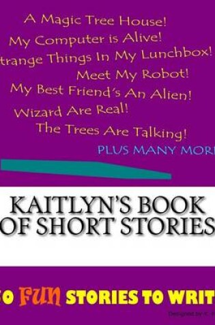 Cover of Kaitlyn's Book Of Short Stories