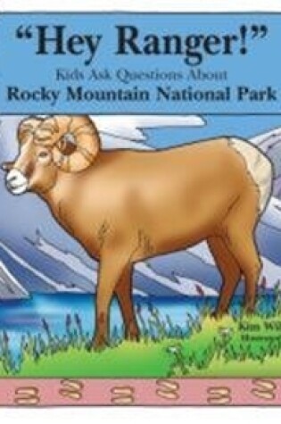 Cover of "Hey Ranger!" Kids Ask Questions About Rocky Mountain National Park