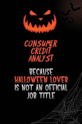 Book cover for Consumer Credit Analyst Because Halloween Lover Is Not An Official Job Title