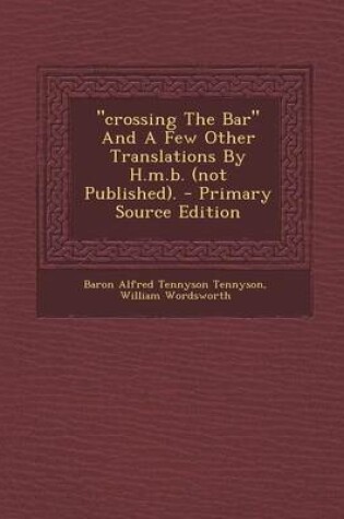 Cover of "Crossing the Bar" and a Few Other Translations by H.M.B. (Not Published). - Primary Source Edition