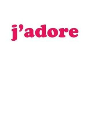 Cover of j'adore. - Lined Notebook