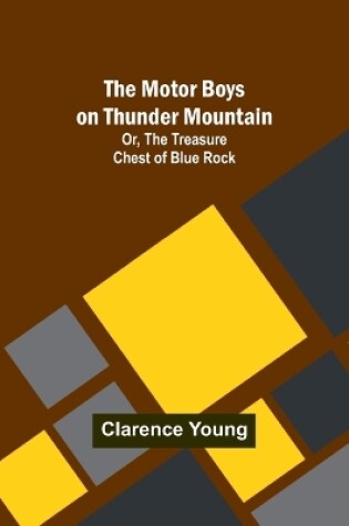 Cover of The Motor Boys on Thunder Mountain; Or, The Treasure Chest of Blue Rock