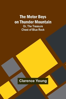 Book cover for The Motor Boys on Thunder Mountain; Or, The Treasure Chest of Blue Rock