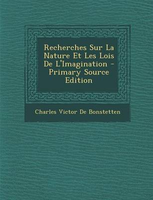 Book cover for Recherches Sur La Nature Et Les Lois de L'Imagination - Primary Source Edition