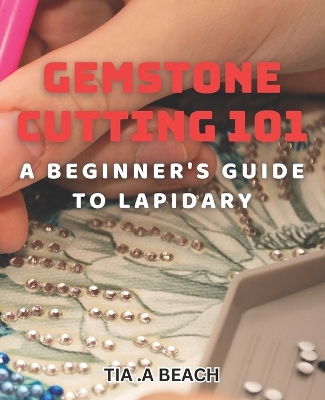 Cover of Gemstone Cutting 101