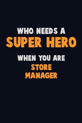 Book cover for Who Need A SUPER HERO, When You Are Store Manager