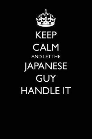 Cover of Keep Calm and Let the Japanese Guy Handle It