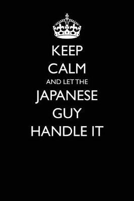 Book cover for Keep Calm and Let the Japanese Guy Handle It