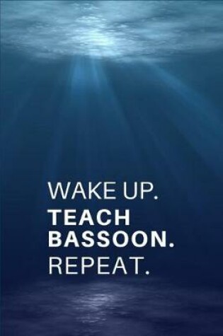 Cover of Wake Up. Teach Bassoon. Repeat.