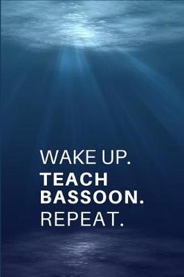 Book cover for Wake Up. Teach Bassoon. Repeat.