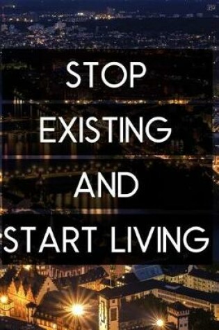 Cover of Stop Existing and Start Living