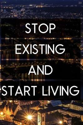 Book cover for Stop Existing and Start Living