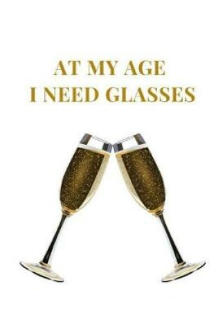 Cover of At My Age I Need Glasses