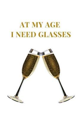 Book cover for At My Age I Need Glasses