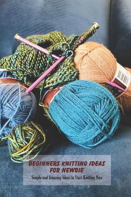 Book cover for Beginners Knitting Ideas For Newbie