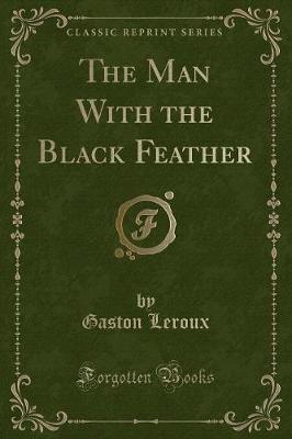 Book cover for The Man with the Black Feather (Classic Reprint)